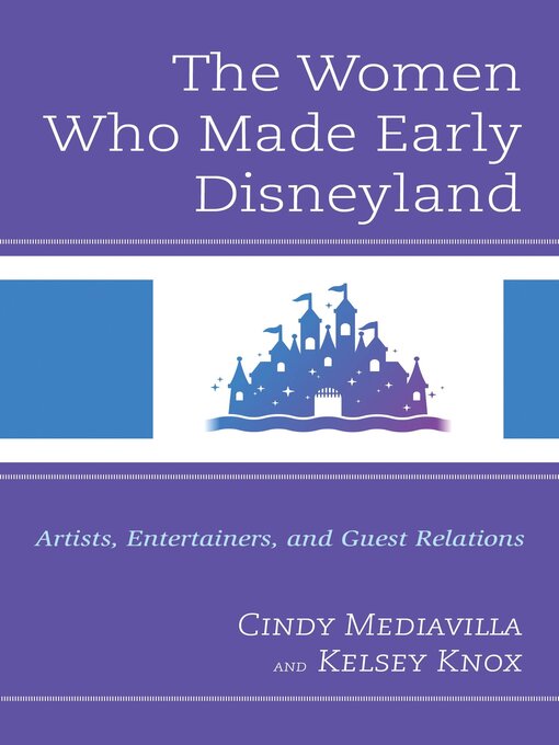 Title details for The Women Who Made Early Disneyland by Cindy Mediavilla - Available